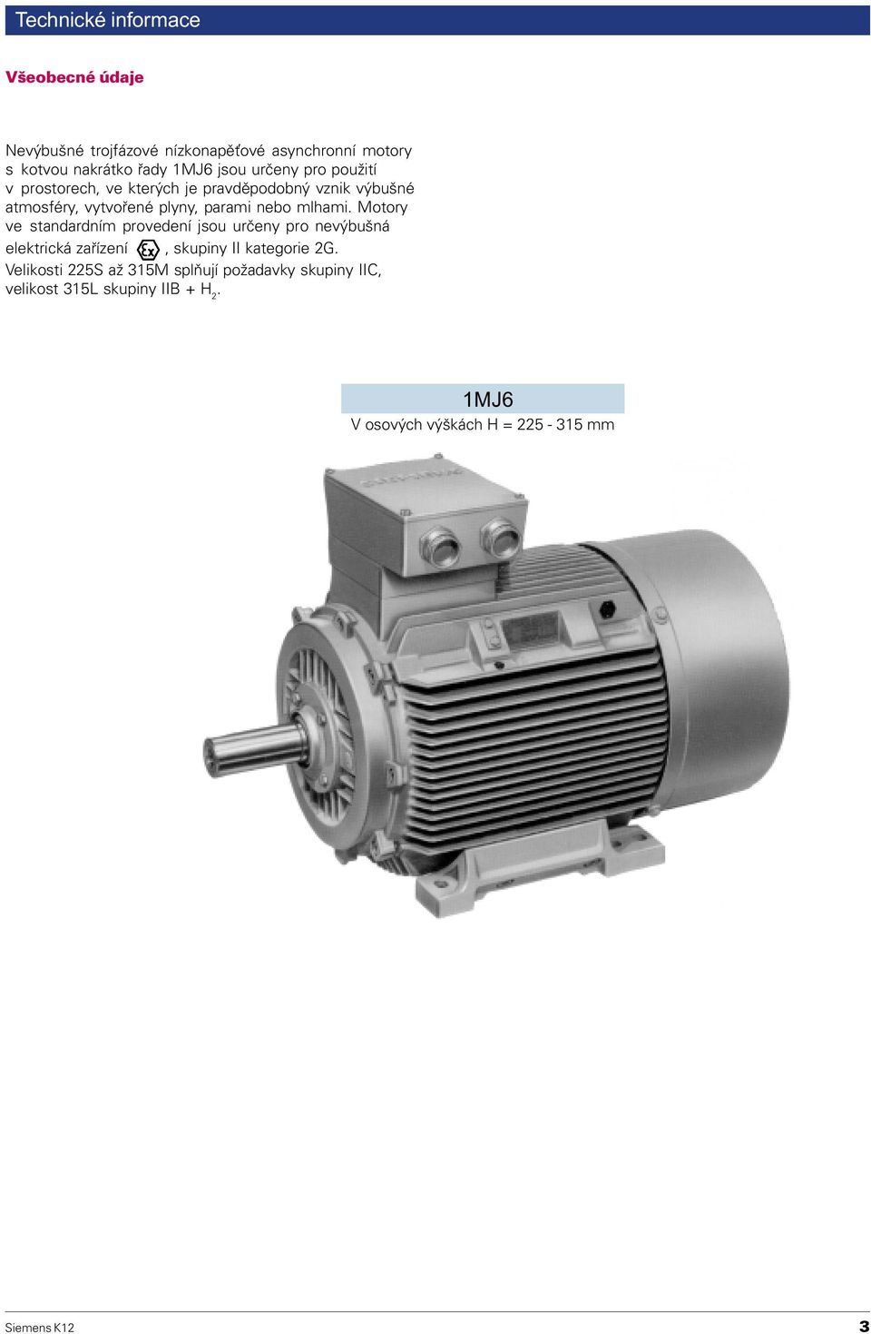 Motory ve standardním provedení jsou urèeny pro nevýbušná elektrická zaøízení, skupiny II kategorie 2G.