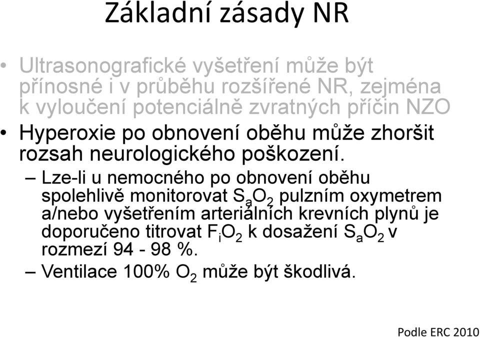 Lze-li u nemocného po obnovení oběhu spolehlivě monitorovat S a O 2 pulzním oxymetrem a/nebo vyšetřením