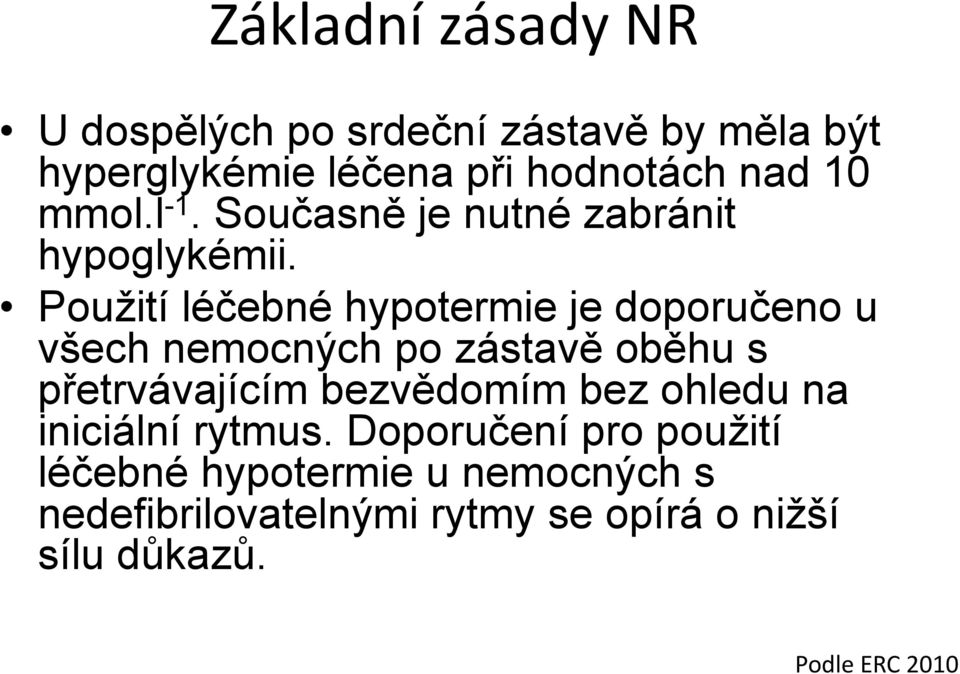 Použití léčebné hypotermie je doporučeno u všech nemocných po zástavě oběhu s přetrvávajícím