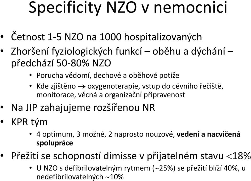 organizační připravenost Na JIP zahajujeme rozšířenou NR KPR tým 4 optimum, 3 možné, 2 naprosto nouzové, vedení a nacvičená