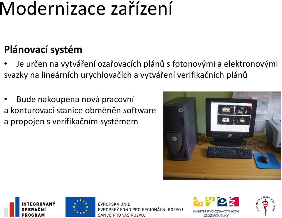 vytváření verifikačních plánů Bude nakoupena nová pracovní Bude nakoupena