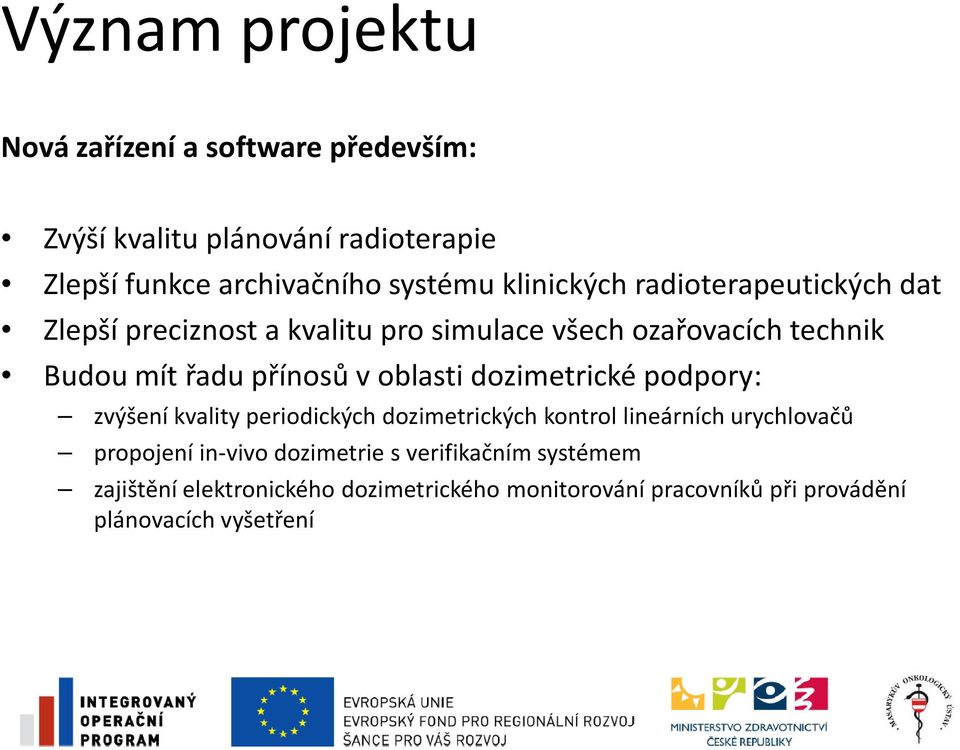 oblasti dozimetrické podpory: zvýšení kvality periodických dozimetrických kontrol lineárních urychlovačů propojení in-vivo