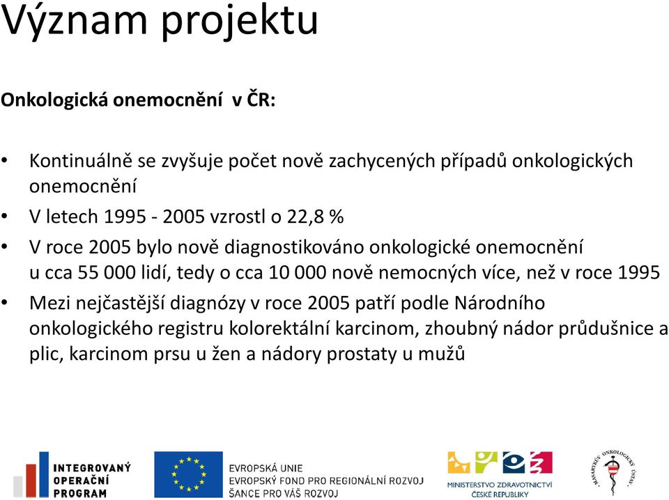 lidí, tedy o cca 10000 nově nemocných více, než vroce 1995 Mezi nejčastější diagnózy v roce 2005 patří podle Národního