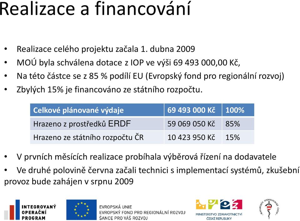 Zbylých 15% je financováno ze státního rozpočtu.