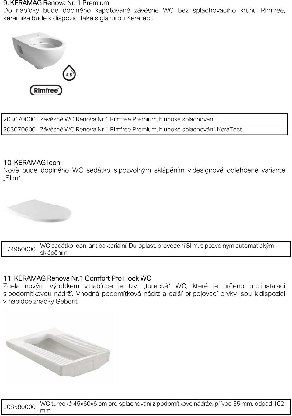 KERAMAG Icon Nově bude doplněno WC sedátko s pozvolným sklápěním v designově odlehčené variantě Slim.