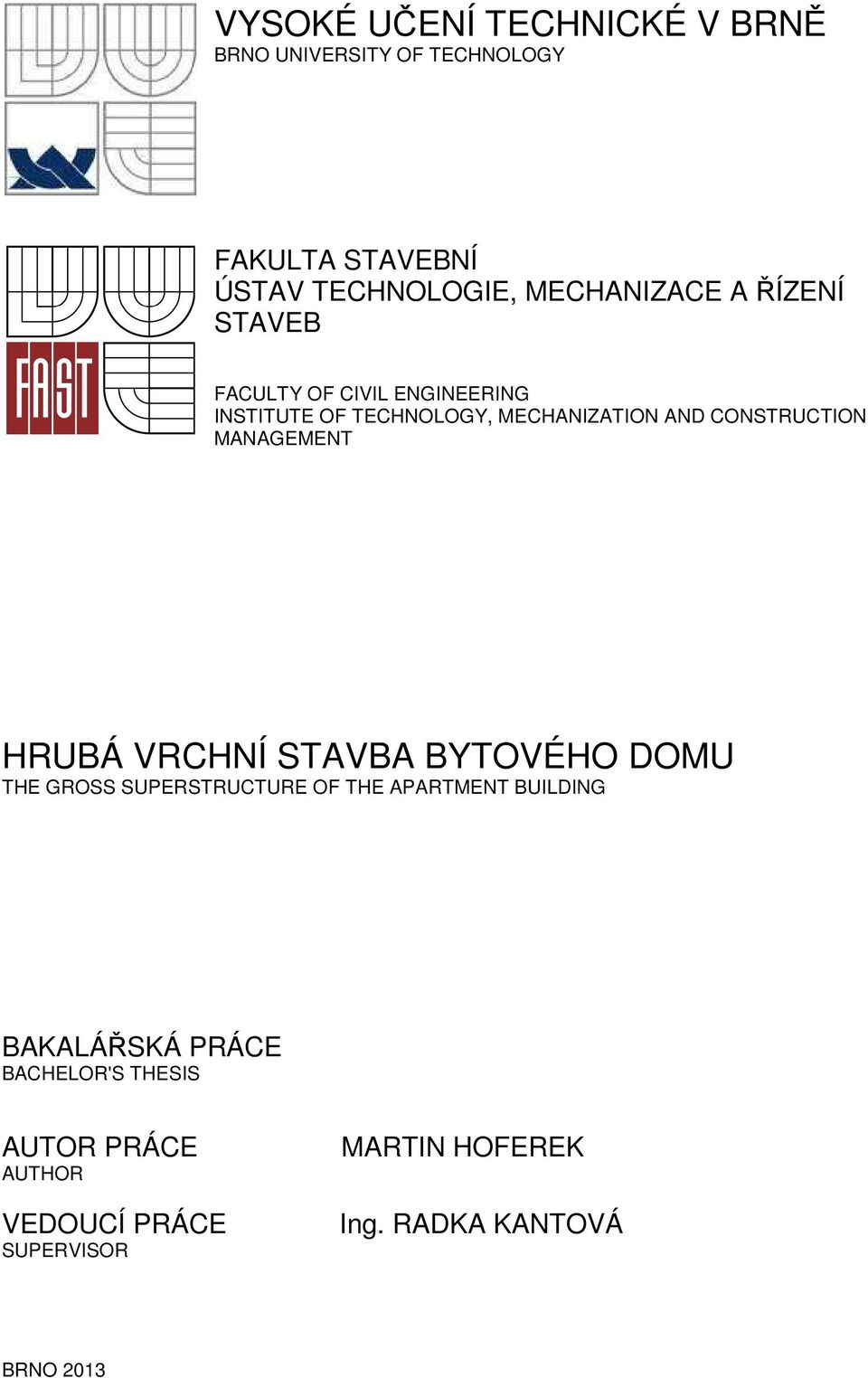 CONSTRUCTION MANAGEMENT HRUBÁ VRCHNÍ STAVBA BYTOVÉHO DOMU THE GROSS SUPERSTRUCTURE OF THE APARTMENT