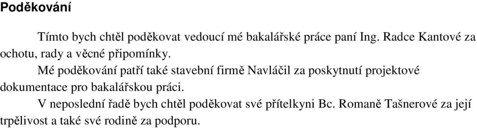 Mé poděkování patří také stavební firmě Navláčil za poskytnutí projektové dokumentace pro