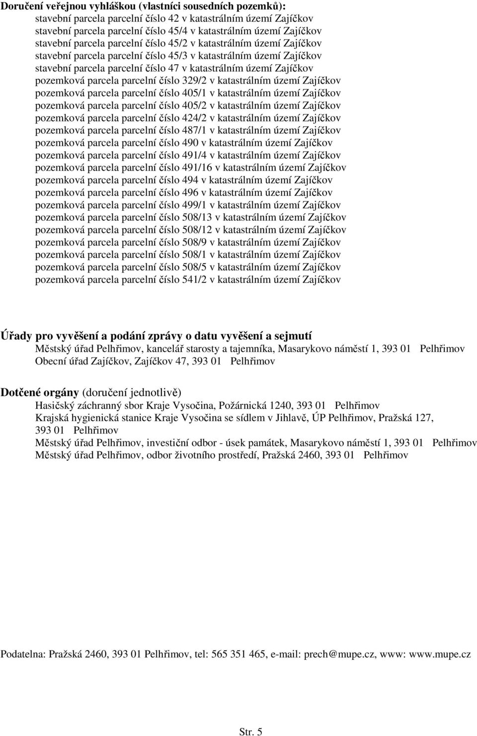 pozemková parcela parcelní číslo 329/2 v katastrálním území Zajíčkov pozemková parcela parcelní číslo 405/1 v katastrálním území Zajíčkov pozemková parcela parcelní číslo 405/2 v katastrálním území