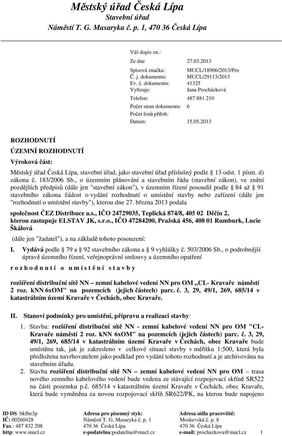 dokumentu: Vyřizuje: MUCL/18906/2013/Pro MUCL/29113/2013 41325 Jana Procházková Telefon: 487 881 210 Počet stran dokumentu: 6 Počet listů příloh: Datum: 15.05.