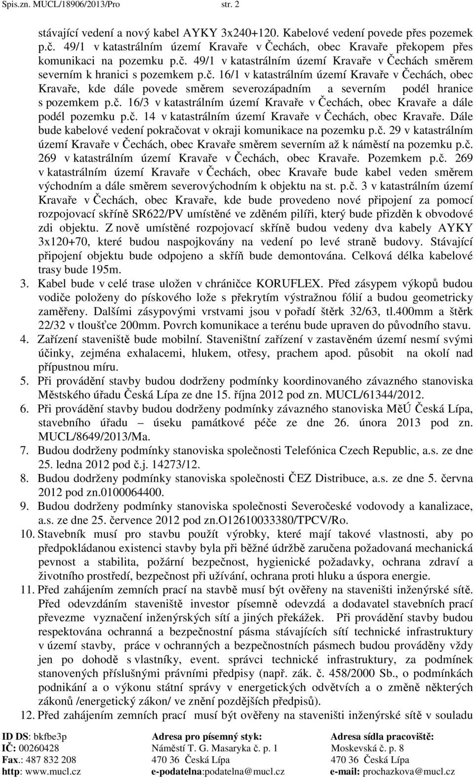 49/1 v katastrálním území Kravaře v Čechách směrem severním k hranici s pozemkem p.č.