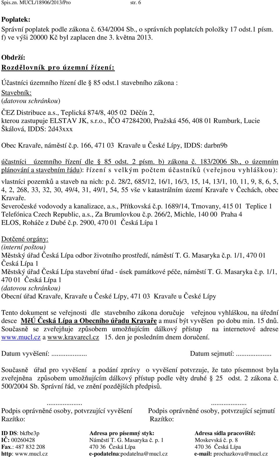 p. 166, 471 03 Kravaře u České Lípy, IDDS: darbn9b účastníci územního řízení dle 85 odst. 2 písm. b) zákona č. 183/2006 Sb.