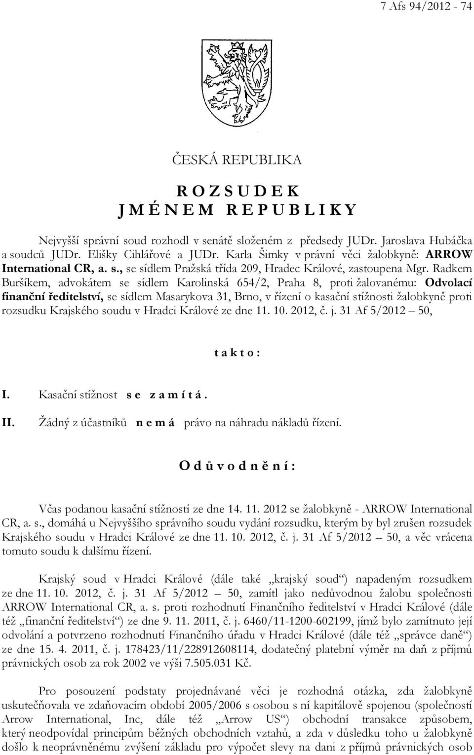 Radkem Buršíkem, advokátem se sídlem Karolinská 654/2, Praha 8, proti žalovanému: Odvolací finanční ředitelství, se sídlem Masarykova 31, Brno, v řízení o kasační stížnosti žalobkyně proti rozsudku