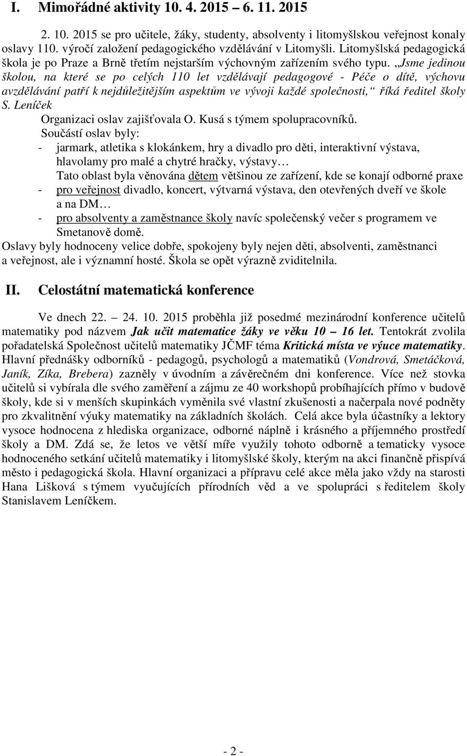 Jsme jedinou školou, na které se po celých 110 let vzdělávají pedagogové - Péče o dítě, výchovu avzdělávání patří k nejdůležitějším aspektům ve vývoji každé společnosti, říká ředitel školy S.