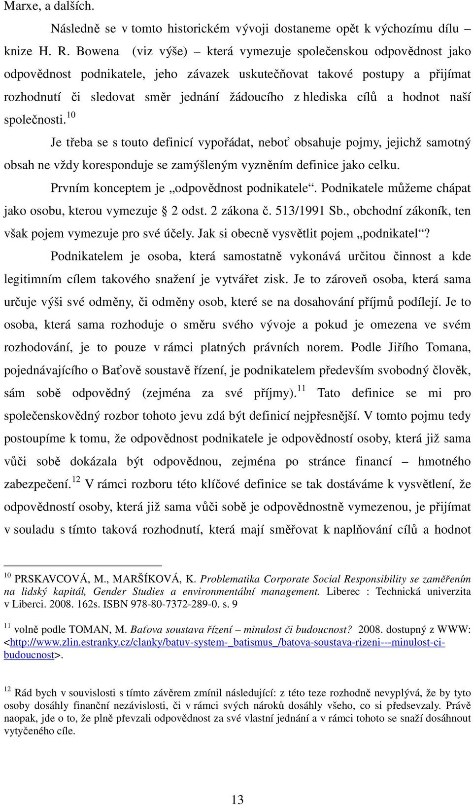 cílů a hodnot naší společnosti. 10 Je třeba se s touto definicí vypořádat, neboť obsahuje pojmy, jejichž samotný obsah ne vždy koresponduje se zamýšleným vyzněním definice jako celku.