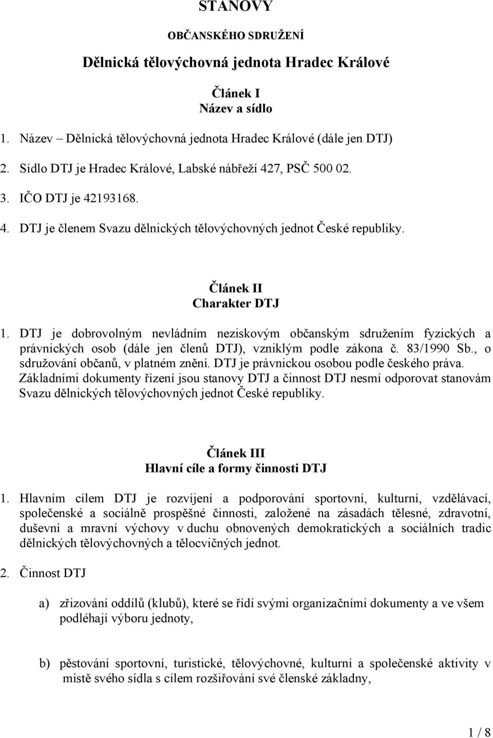 DTJ je dobrovolným nevládním neziskovým občanským sdružením fyzických a právnických osob (dále jen členů DTJ), vzniklým podle zákona č. 83/1990 Sb., o sdružování občanů, v platném znění.