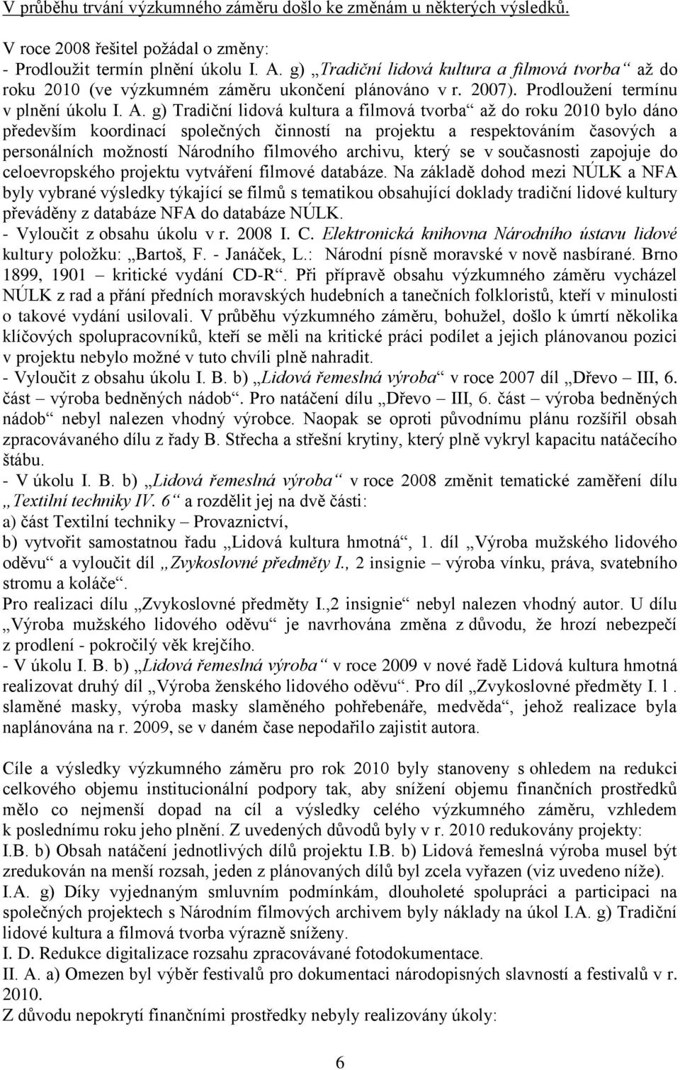 g) Tradiční lidová kultura a filmová tvorba aţ do roku 2010 bylo dáno především koordinací společných činností na projektu a respektováním časových a personálních moţností Národního filmového