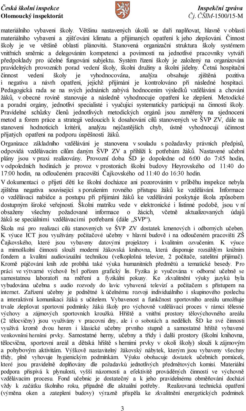 Stanovená organizační struktura školy systémem vnitřních směrnic a delegováním kompetencí a povinností na jednotlivé pracovníky vytváří předpoklady pro účelné fungování subjektu.