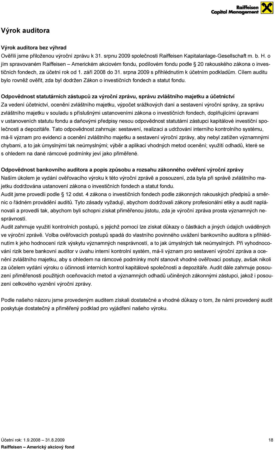 srpna 2009 s přihlédnutím k účetním podkladům. bylo rovněž ověřit, zda byl dodržen Zákon o investičních fondech a statut fondu.