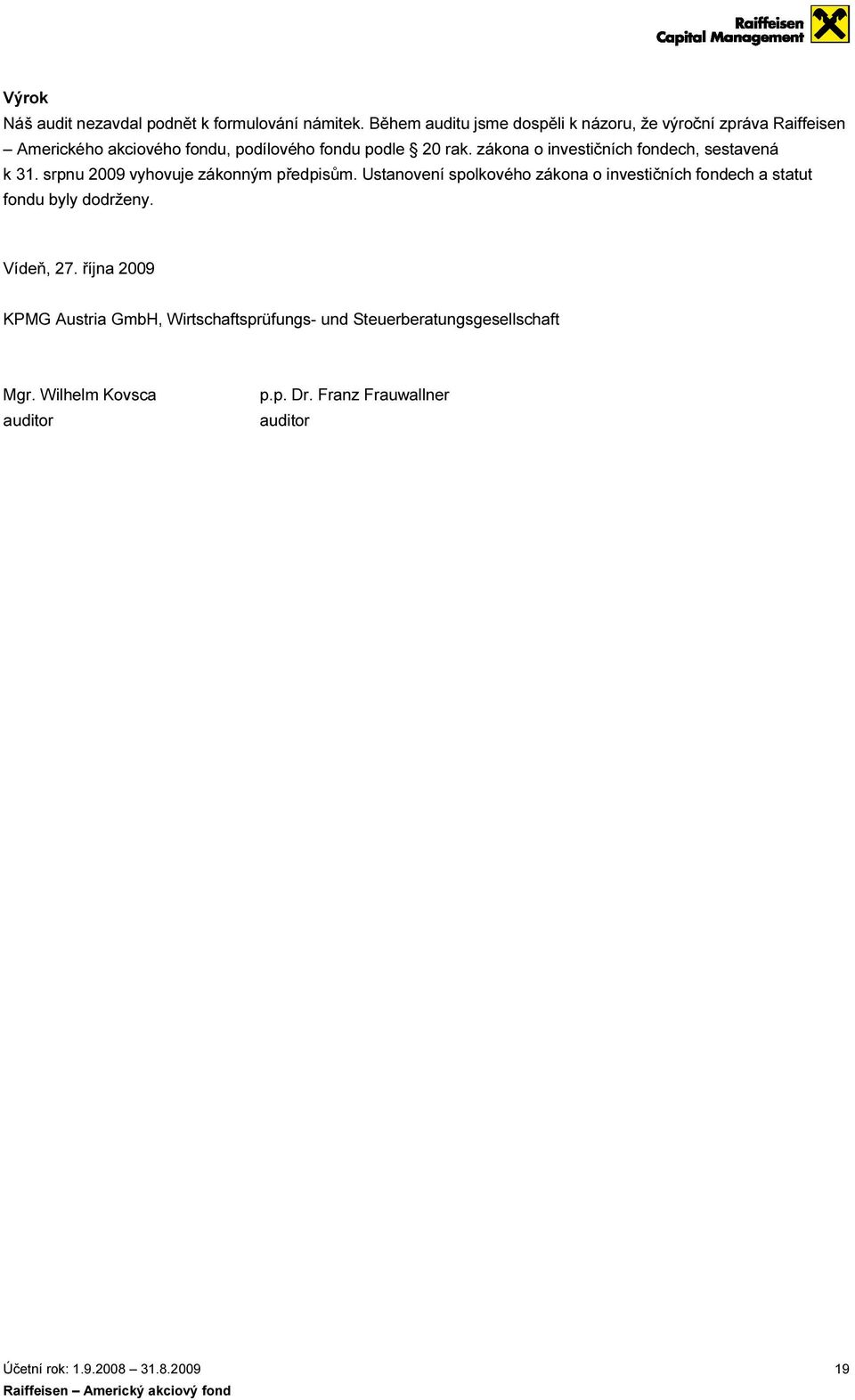 zákona o investičních fondech, sestavená k 31. srpnu 2009 vyhovuje zákonným předpisům.