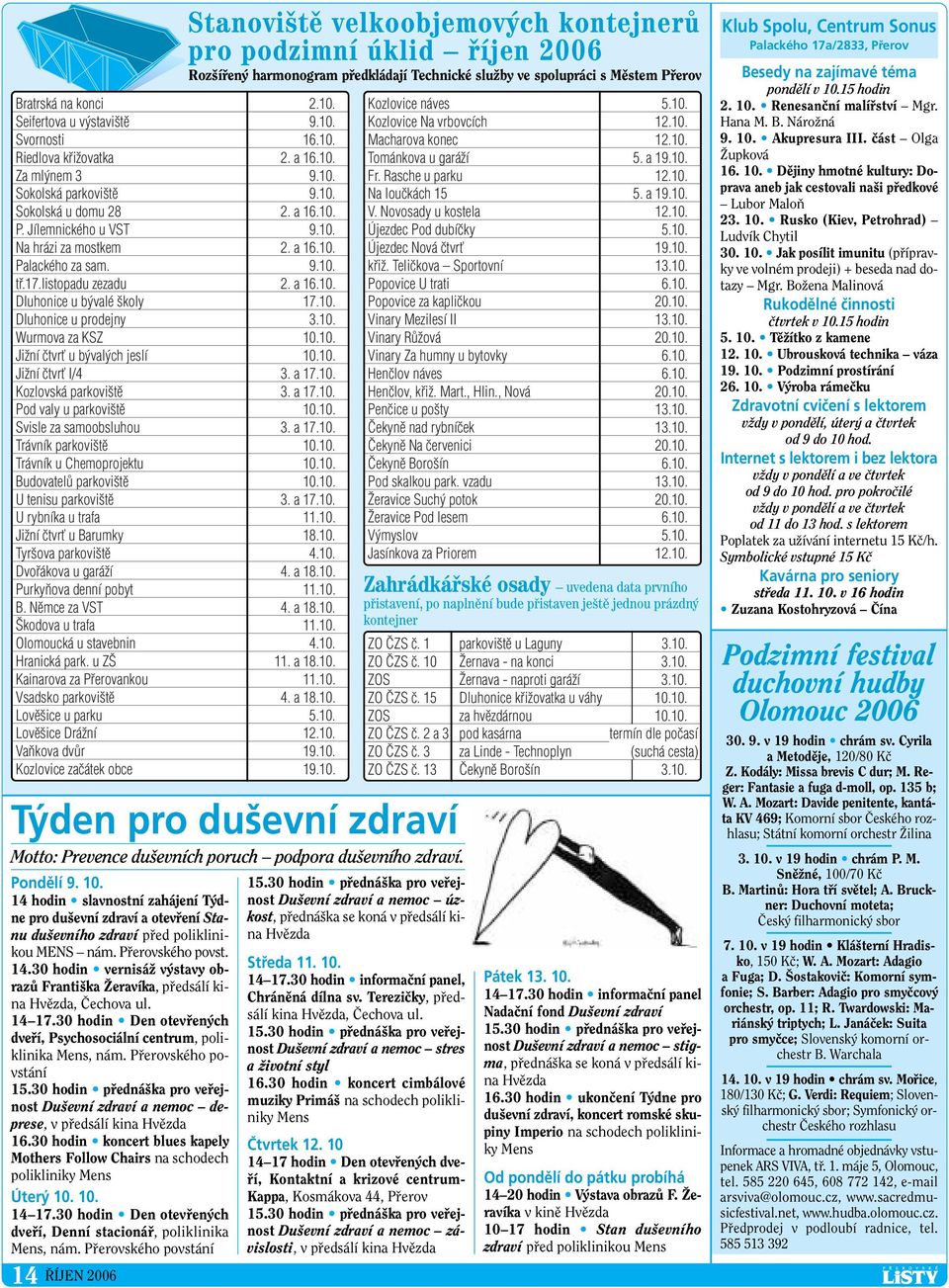 10. JiÏní ãtvrè I/4 3. a 17.10. Kozlovská parkovi tû 3. a 17.10. Pod valy u parkovi tû 10.10. Svisle za samoobsluhou 3. a 17.10. Trávník parkovi tû 10.10. Trávník u Chemoprojektu 10.10. BudovatelÛ parkovi tû 10.
