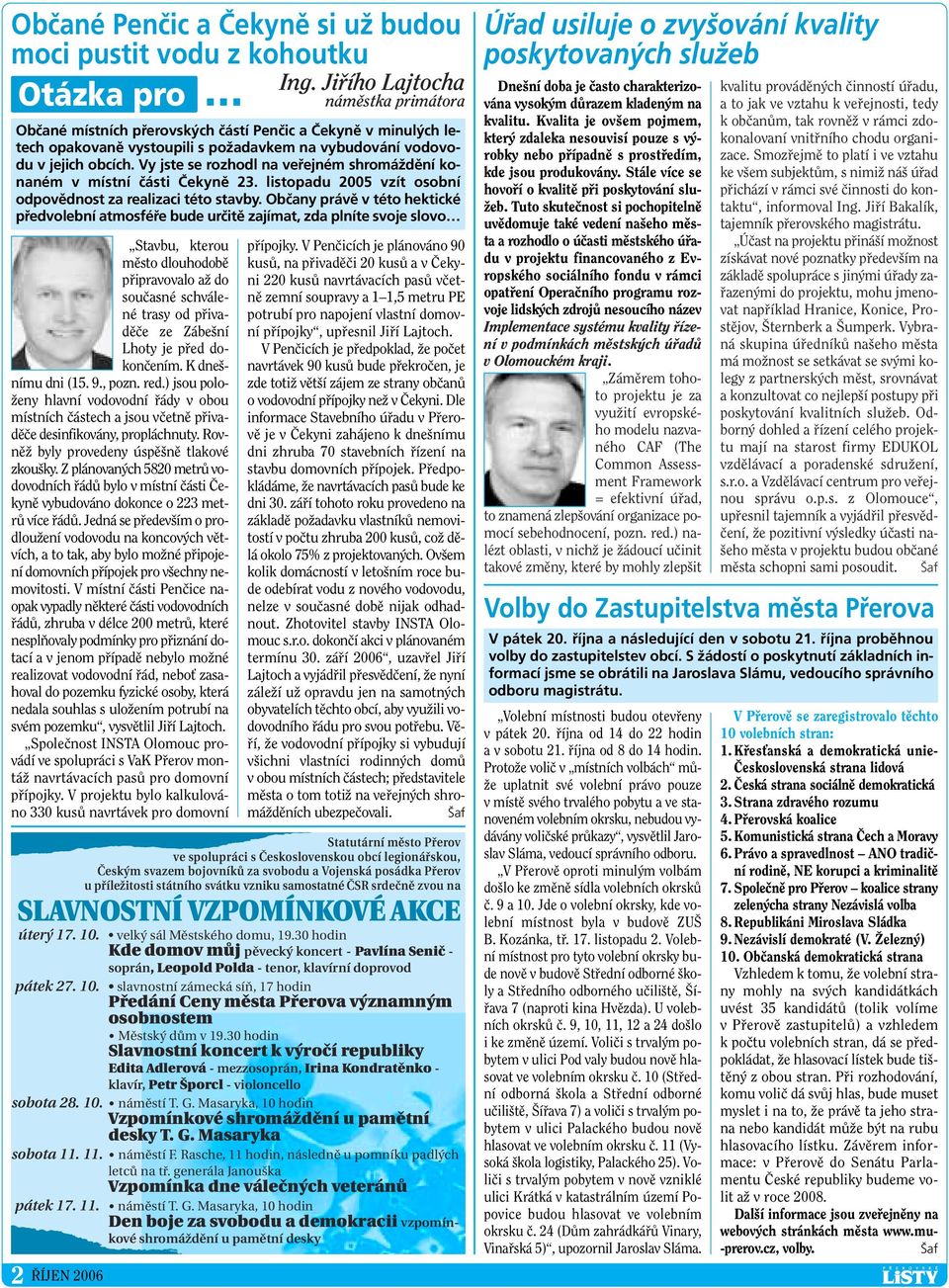 RovnûÏ byly provedeny úspû nû tlakové zkou ky. Z plánovan ch 5820 metrû vodovodních fiádû bylo v místní ãásti âekynû vybudováno dokonce o 223 metrû více fiádû.