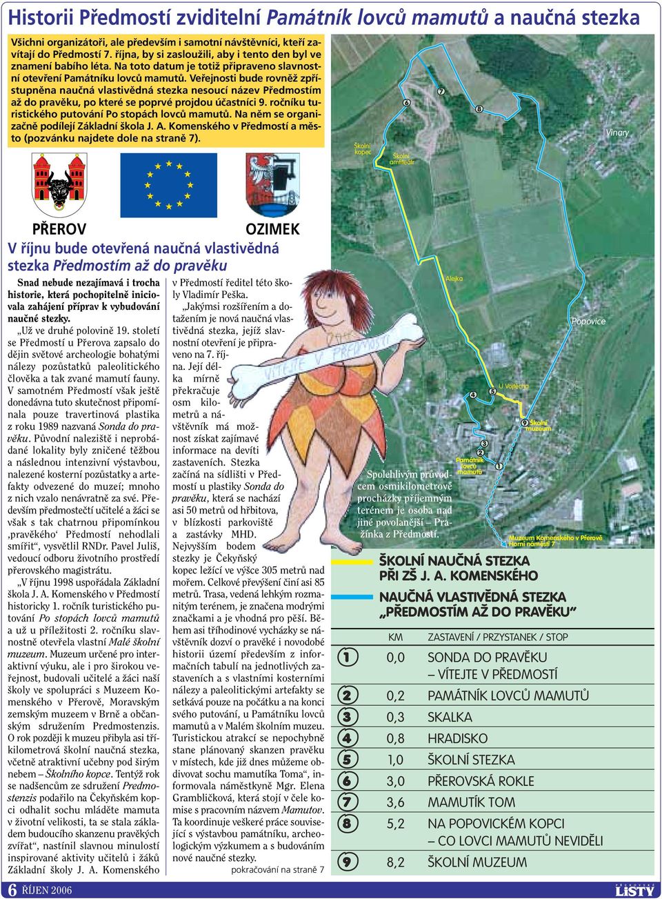 Veřejnosti bude rovněž zpřístupněna naučná vlastivědná stezka nesoucí název Předmostím až do pravěku, po které se poprvé projdou účastníci 9. ročníku turistického putování Po stopách lovců mamutů.