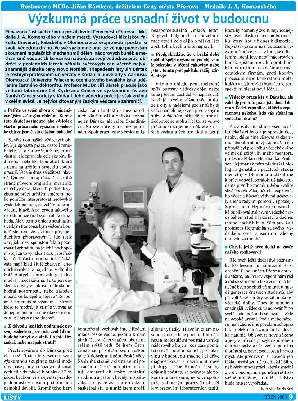 Ve své výzkumné práci se věnuje především zkoumání regulačních mechanismů dělení nádorových buněk a mechanismů vedoucích ke vzniku nádorů.