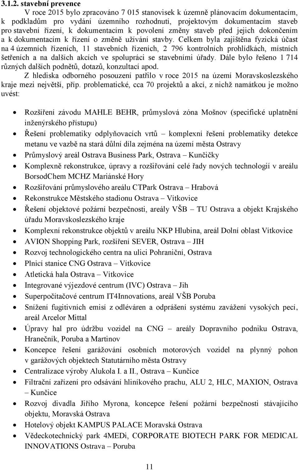 dokumentacím k povolení změny staveb před jejich dokončením a k dokumentacím k řízení o změně užívání stavby.