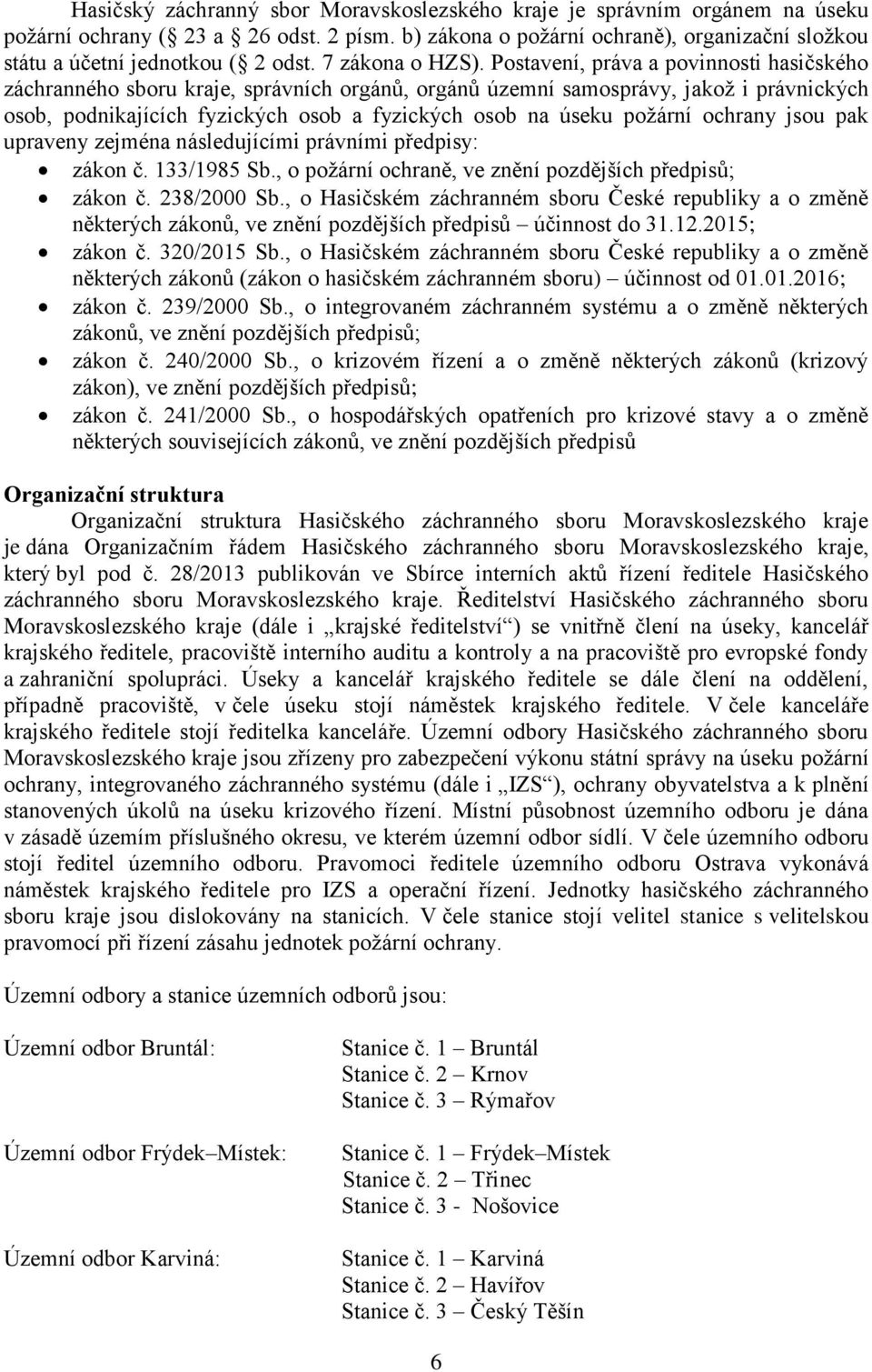Postavení, práva a povinnosti hasičského záchranného sboru kraje, správních orgánů, orgánů územní samosprávy, jakož i právnických osob, podnikajících fyzických osob a fyzických osob na úseku požární