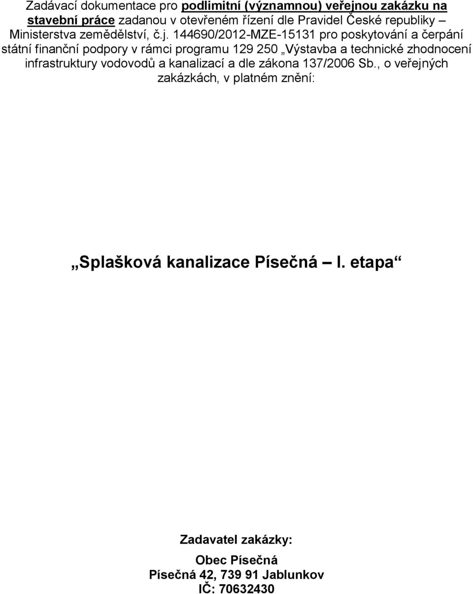 144690/2012-MZE-15131 pro poskytování a čerpání státní finanční podpory v rámci programu 129 250 Výstavba a technické zhodnocení