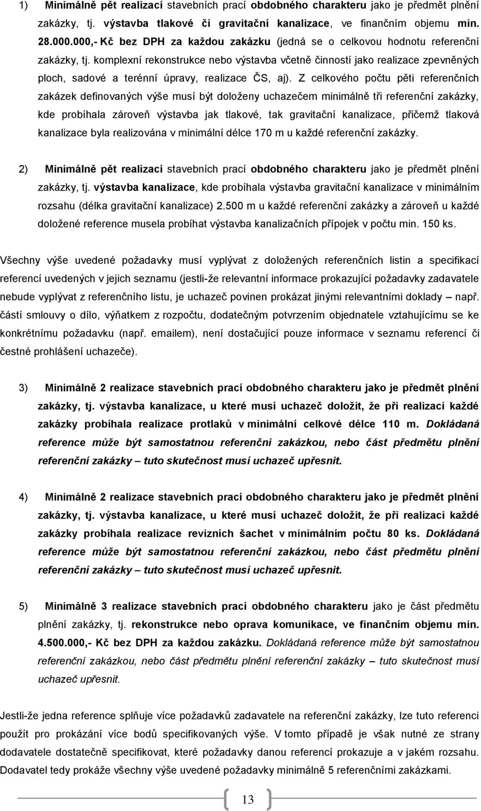 komplexní rekonstrukce nebo výstavba včetně činností jako realizace zpevněných ploch, sadové a terénní úpravy, realizace ČS, aj).