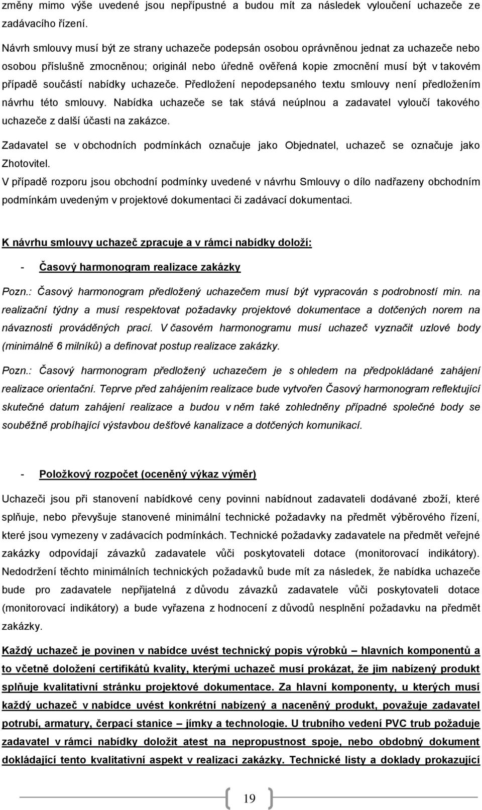 součástí nabídky uchazeče. Předložení nepodepsaného textu smlouvy není předložením návrhu této smlouvy.