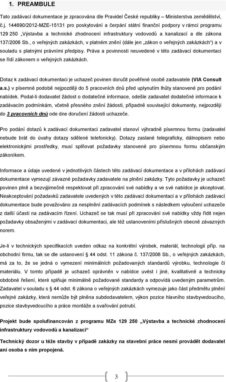 144690/2012-MZE-15131 pro poskytování a čerpání státní finanční podpory v rámci programu 129 250 Výstavba a technické zhodnocení infrastruktury vodovodů a kanalizací a dle zákona 137/2006 Sb.