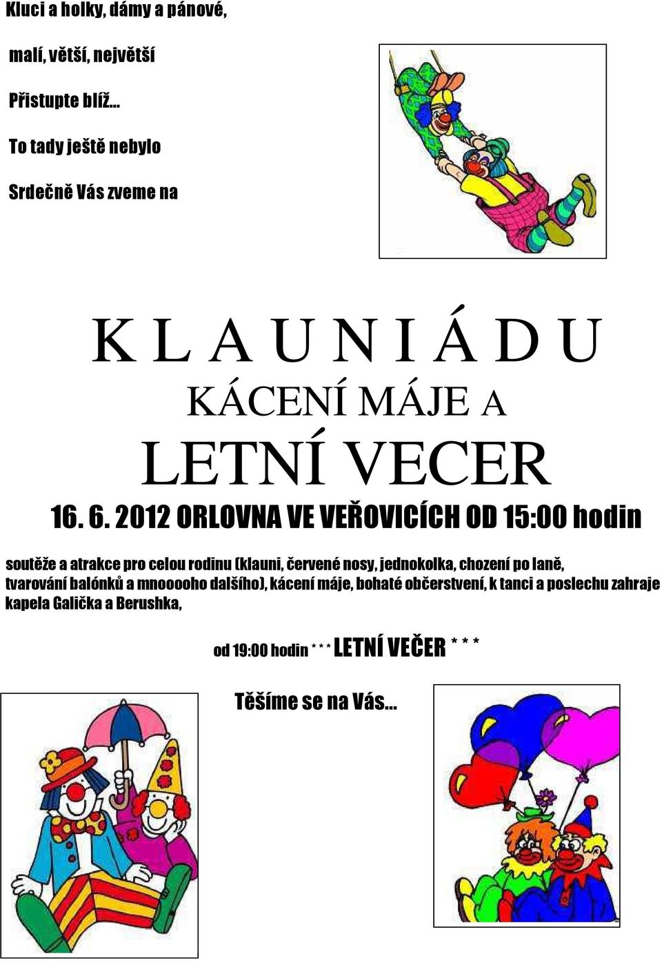 2012 ORLOVNA VE VEŘOVICÍCH OD 15:00 hodin soutěže a atrakce pro celou rodinu (klauni, červené nosy, jednokolka,
