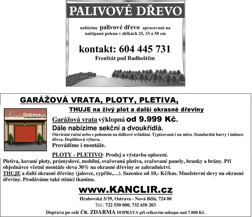 Pletiva, kované ploty, průmyslové, mobilní, svařovaná pletiva, svařované panely, branky a brány. Při objednávce včetně montáže sleva 30% na okrasné dřeviny ze zahradnictví.