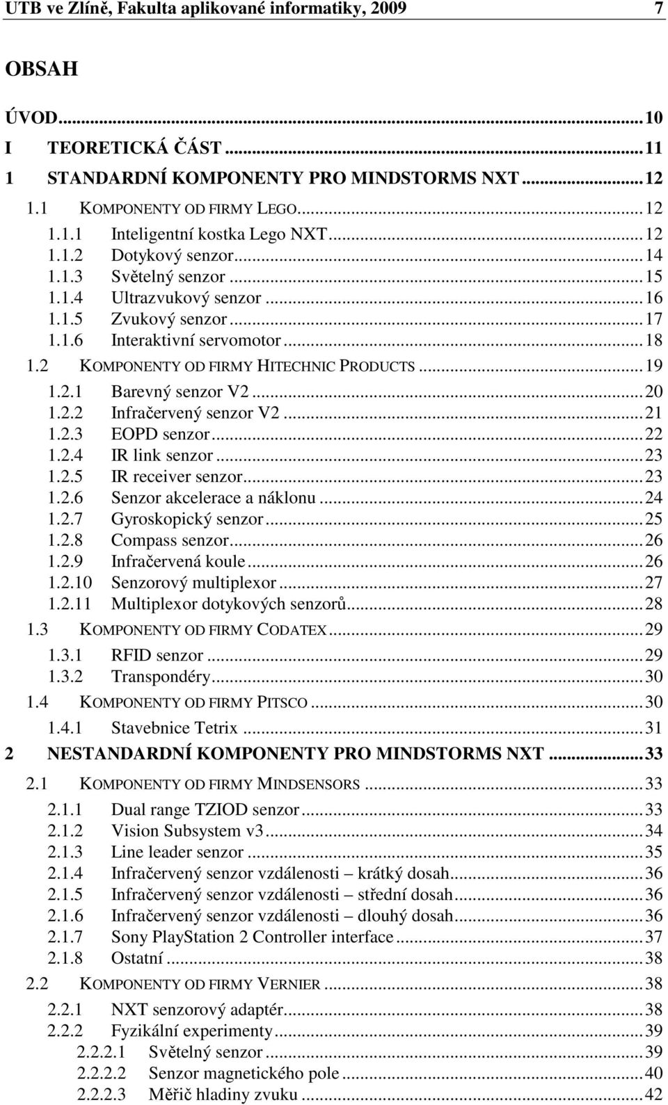 2.1 Barevný senzor V2...20 1.2.2 Infračervený senzor V2...21 1.2.3 EOPD senzor...22 1.2.4 IR link senzor...23 1.2.5 IR receiver senzor...23 1.2.6 Senzor akcelerace a náklonu...24 1.2.7 Gyroskopický senzor.