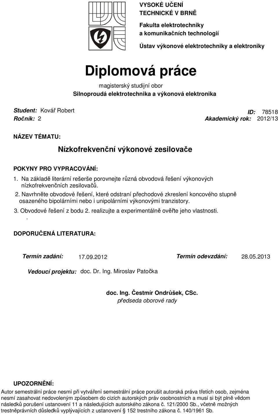 Na základě literární rešerše porovnejte různá obvodová řešení výkonových nízkofrekvenčních zesilovačů. 2.