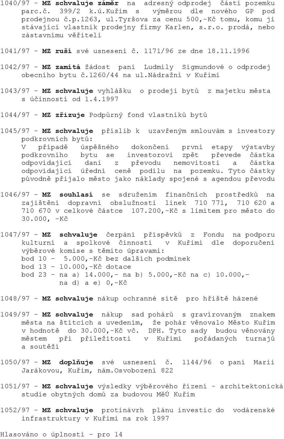 1/96 ze dne 18.11.1996 1042/97 - MZ zamítá žádost paní Ludmily Sigmundové o odprodej obecního bytu č.1260/44 na ul.