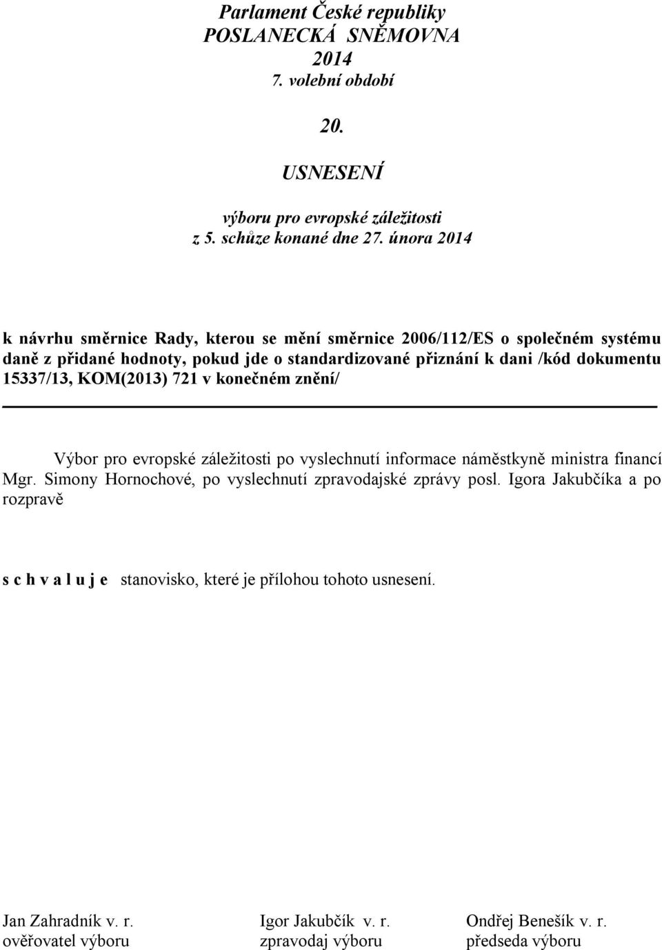 15337/13, KOM(2013) 721 v konečném znění/ Výbor pro evropské záležitosti po vyslechnutí informace náměstkyně ministra financí Mgr.