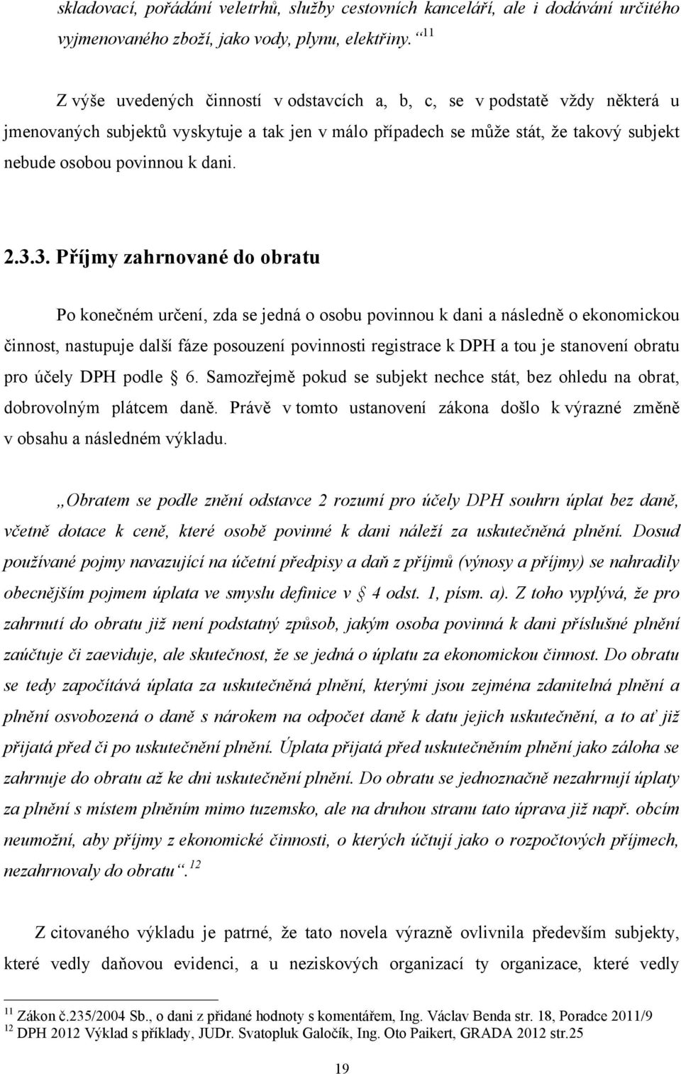 2.3.3. Příjmy zahrnované do obratu Po konečném určení, zda se jedná o osobu povinnou k dani a následně o ekonomickou činnost, nastupuje další fáze posouzení povinnosti registrace k DPH a tou je