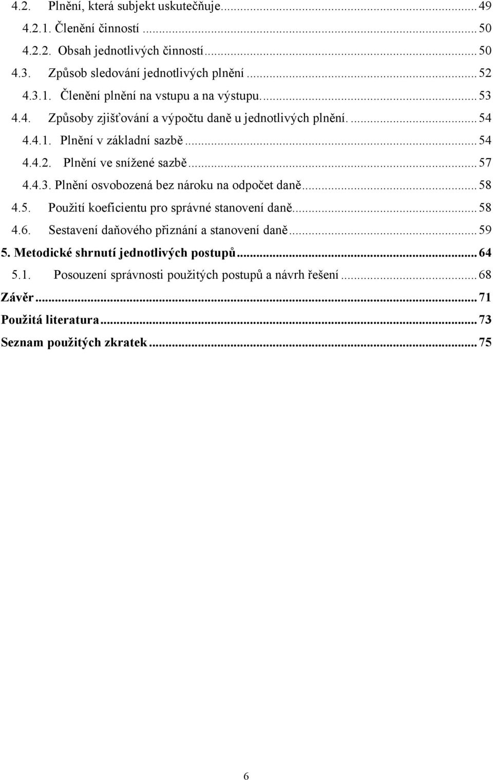 .. 58 4.5. Pouţití koeficientu pro správné stanovení daně... 58 4.6. Sestavení daňového přiznání a stanovení daně... 59 5. Metodické shrnutí jednotlivých postupů... 64 5.1.