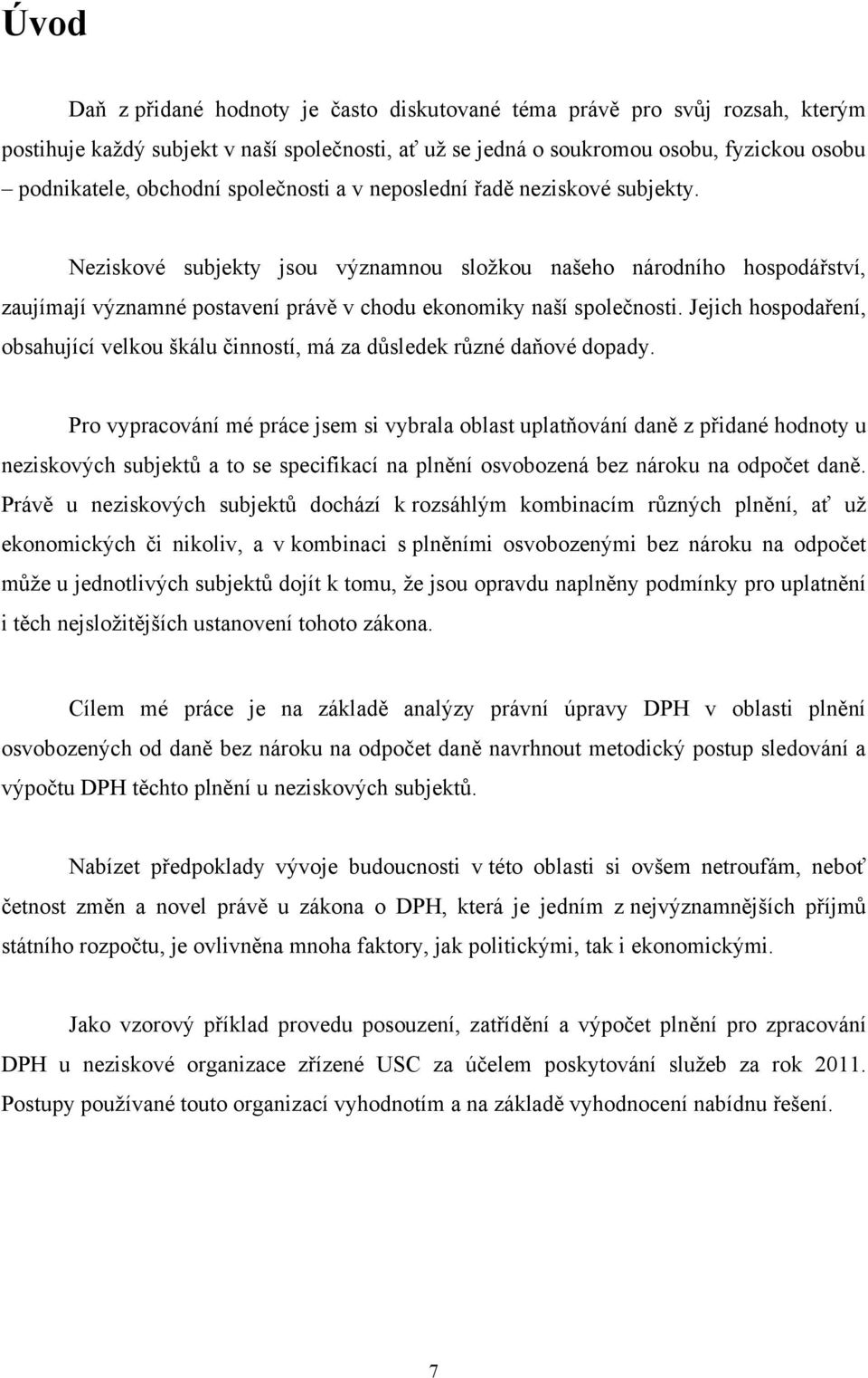 Jejich hospodaření, obsahující velkou škálu činností, má za důsledek různé daňové dopady.