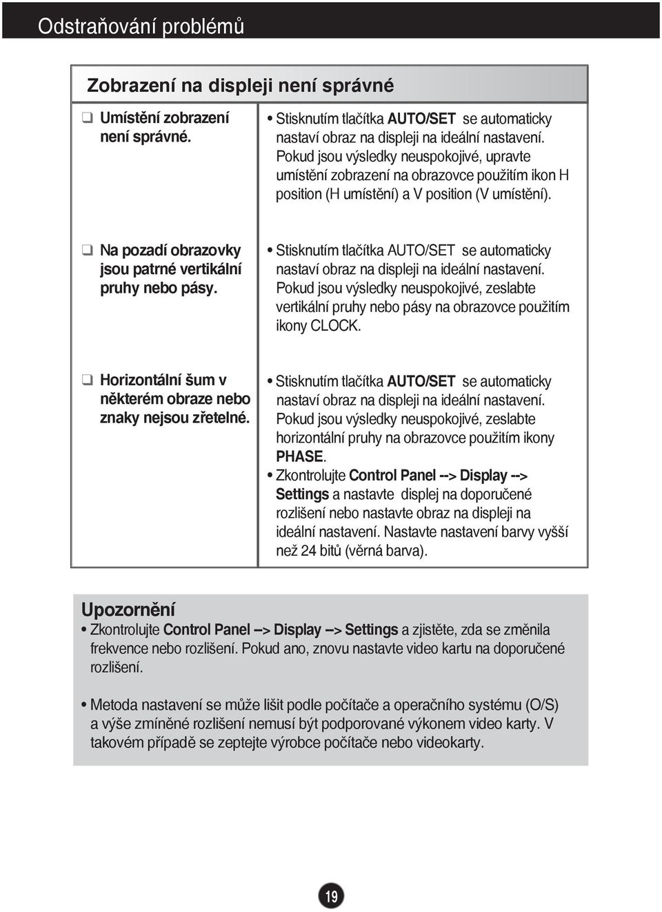 Stisknutím tlačítka AUTO/SET se automaticky nastaví obraz na displeji na ideální nastavení. Pokud jsou výsledky neuspokojivé, zeslabte vertikální pruhy nebo pásy na obrazovce použitím ikony CLOCK.