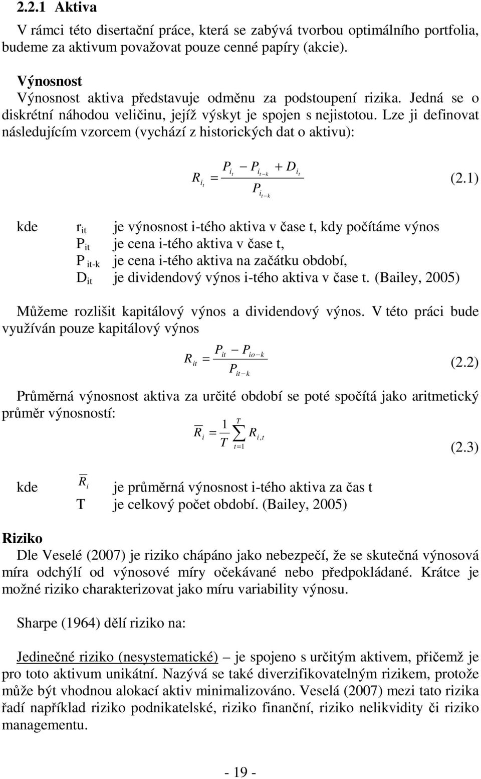 Lze j defnovat následujícím vzorcem (vychází z hstorckých dat o aktvu): R t P P t + D t k t = (2.