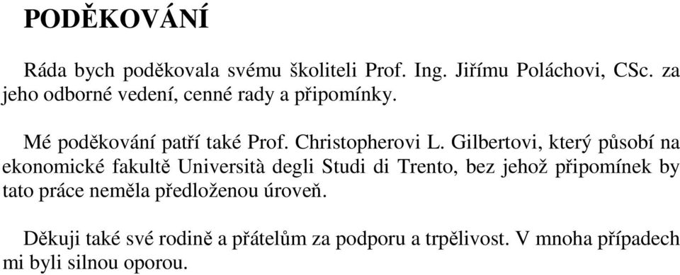 Glbertov, který působí na ekonomcké fakultě Unverstà degl Stud d Trento, bez jehož přpomínek by