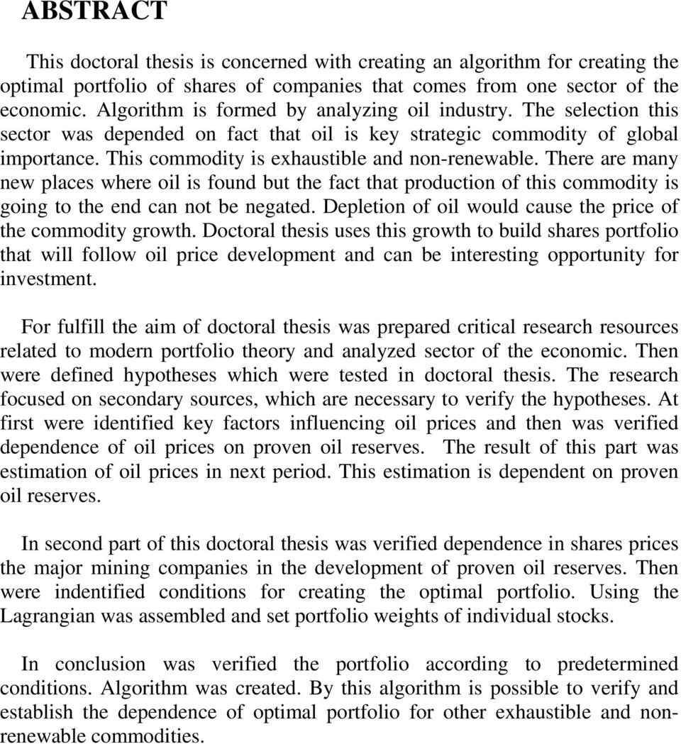 There are many new places where ol s found but the fact that producton of ths commodty s gong to the end can not be negated. Depleton of ol would cause the prce of the commodty growth.