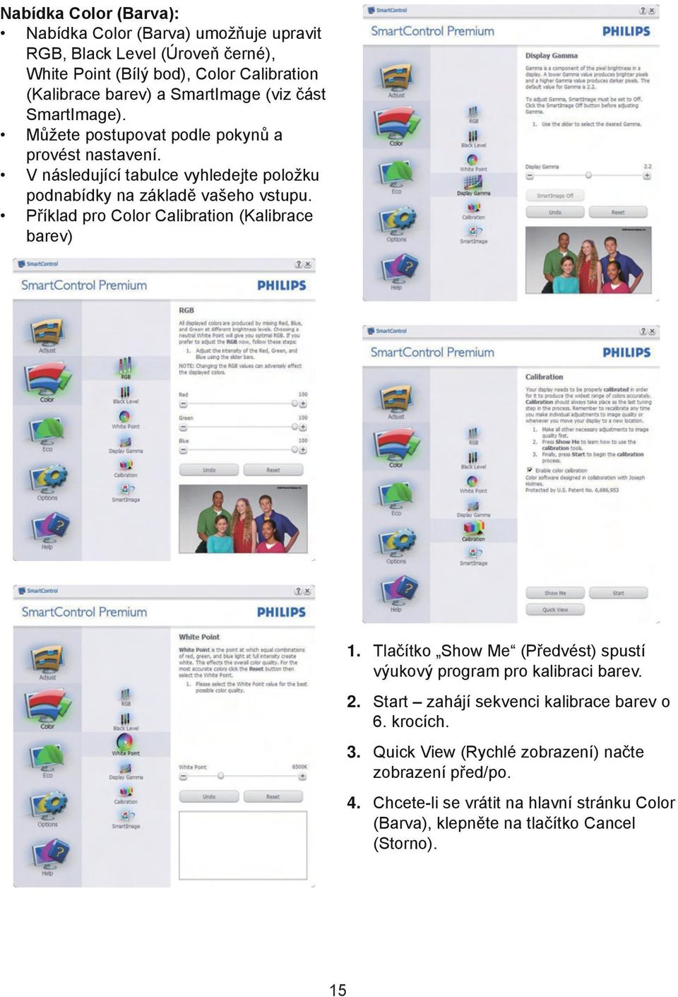 Příklad pro Color Calibration (Kalibrace barev) 111 Tlačítko Show Me (Předvést) spustí výukový program pro kalibraci barev.