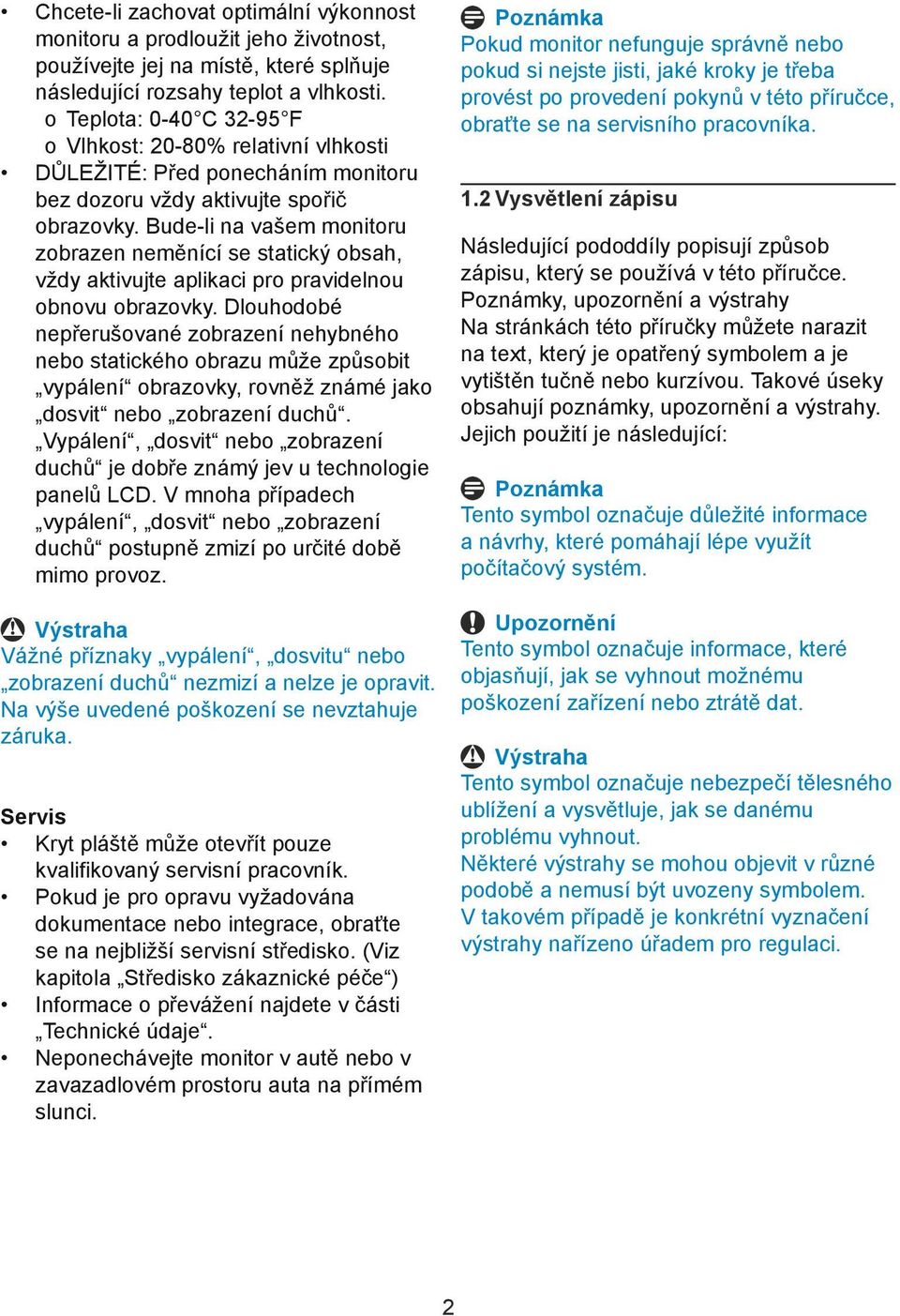 Bude-li na vašem monitoru zobrazen neměnící se statický obsah, vždy aktivujte aplikaci pro pravidelnou obnovu obrazovky.