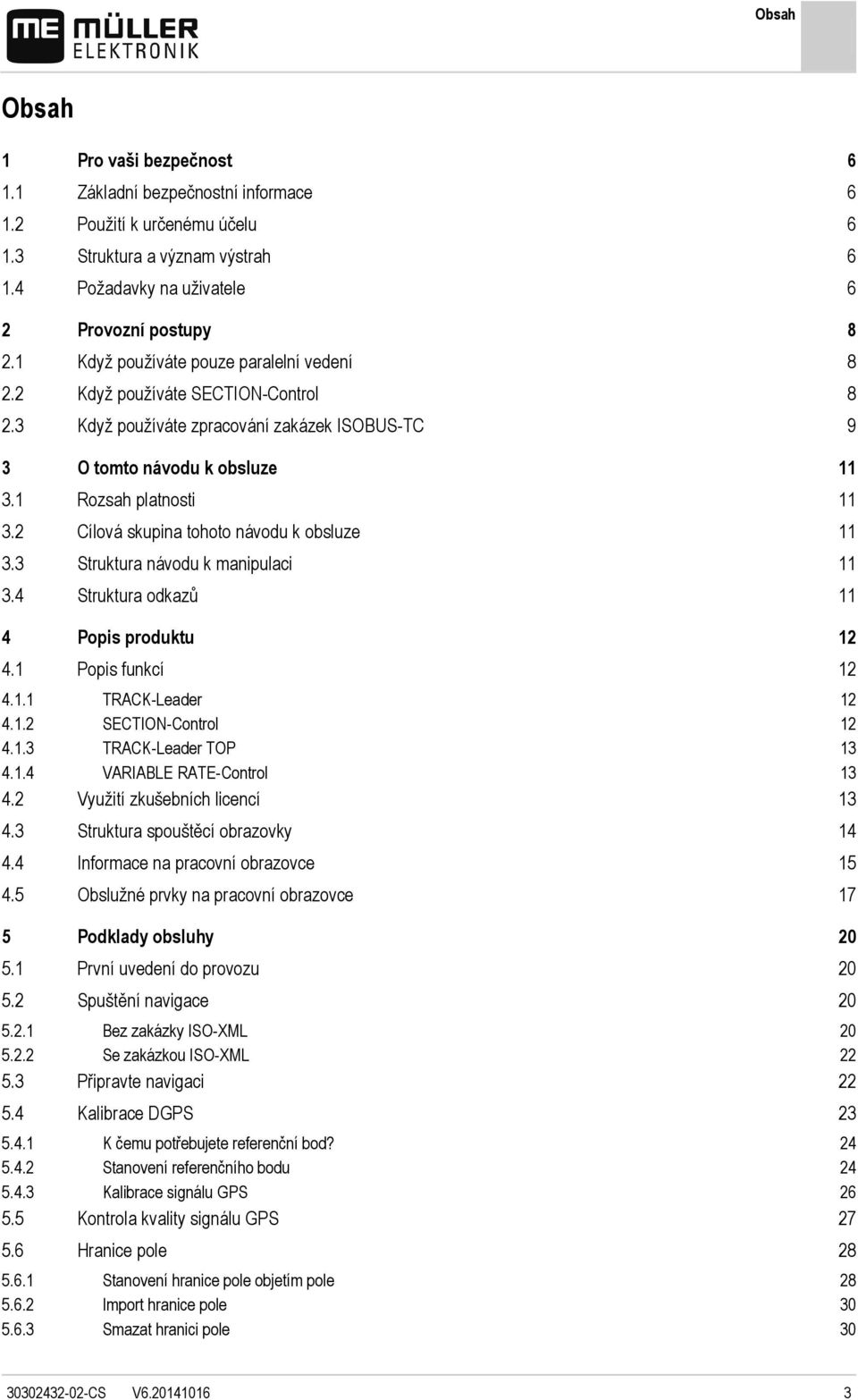 2 Cílová skupina tohoto návodu k obsluze 11 3.3 Struktura návodu k manipulaci 11 3.4 Struktura odkazů 11 4 Popis produktu 12 4.1 Popis funkcí 12 4.1.1 TRACK-Leader 12 4.1.2 SECTION-Control 12 4.1.3 TRACK-Leader TOP 13 4.