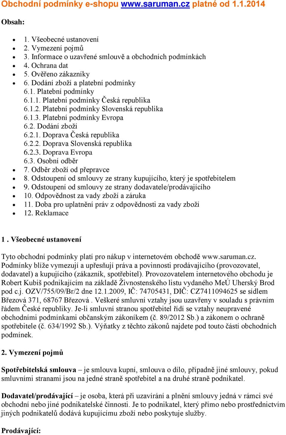 2.1. Doprava Česká republika 6.2.2. Doprava Slovenská republika 6.2.3. Doprava Evropa 6.3. Osobní odběr 7. Odběr zboží od přepravce 8.